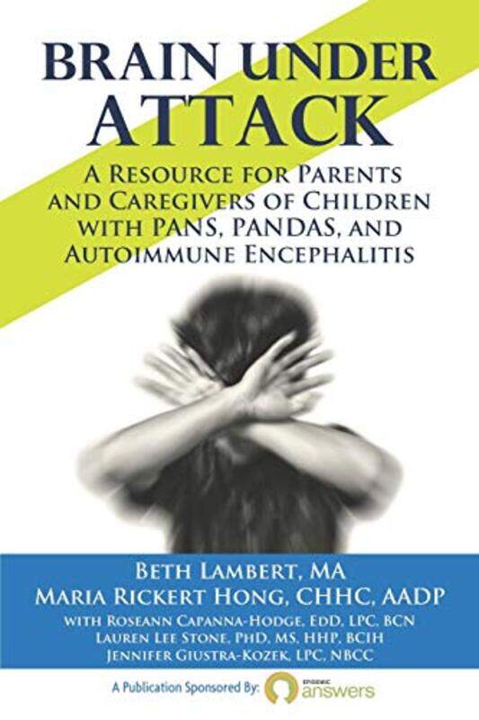 

Brain Under Attack: A Resource for Parents and Caregivers of Children with PANS, PANDAS, and Autoimm,Paperback,by:Rickert Hong, Maria - Capanna-Hodge