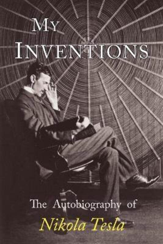 

My Inventions: The Autobiography of Nikola Tesla.paperback,By :Tesla Nikola