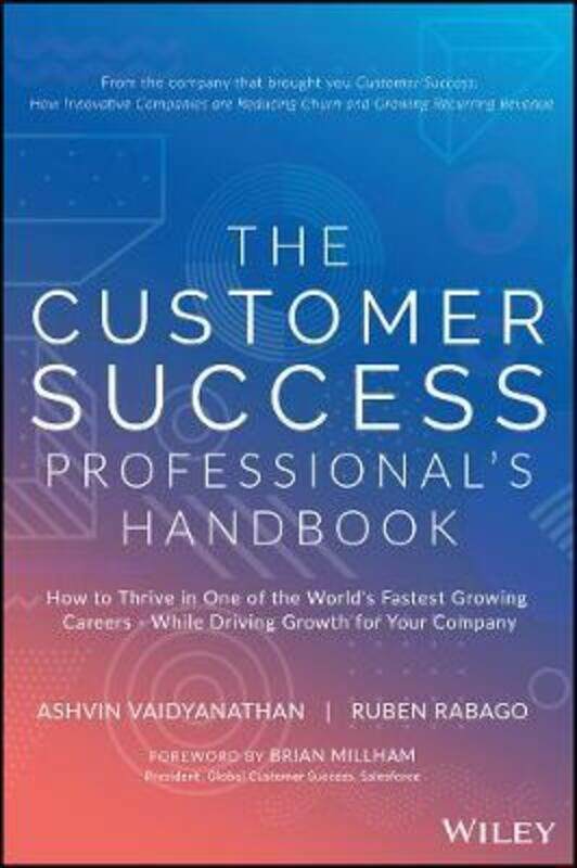 

The Customer Success Professional's Handbook: How to Thrive in One of the World's Fastest Growing Ca,Hardcover,ByVaidyanathan, Ashvin - Rabago, Ruben