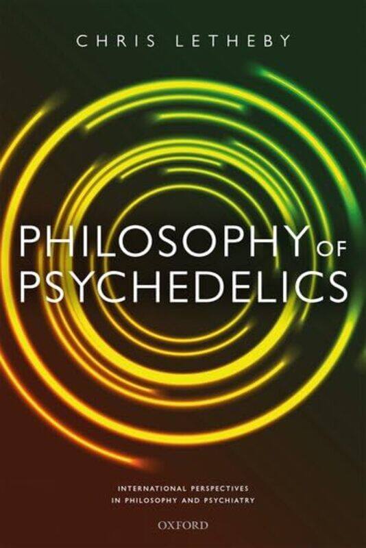 

Philosophy Of Psychedelics by Dr Chris (Lecturer in Philosophy, Lecturer in Philosophy, University of Western Australia) Letheby-Hardcover