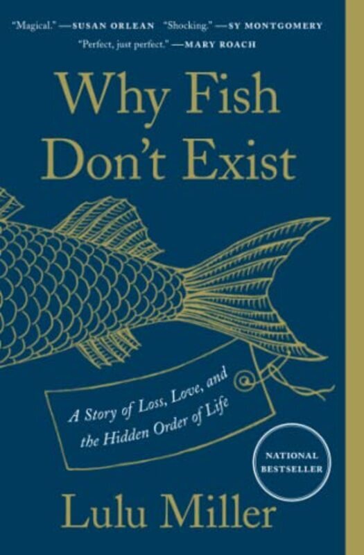 Why Fish Dont Exist: A Story of Loss, Love, and the Hidden Order of Life , Paperback by Miller, Lulu