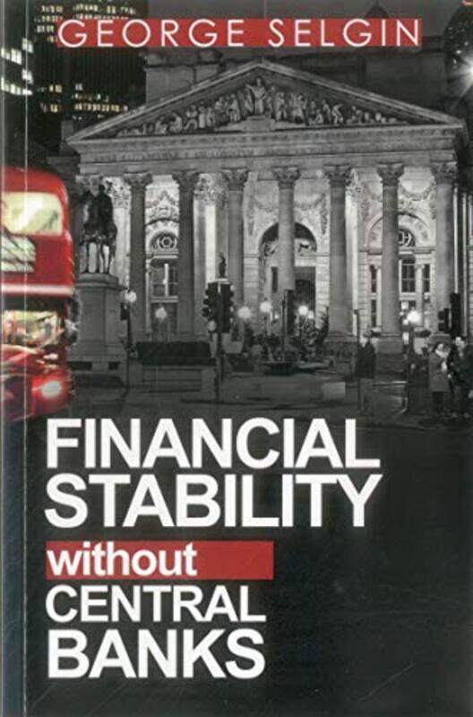 

Financial Stability Without Central Banks by George Selgin-Paperback