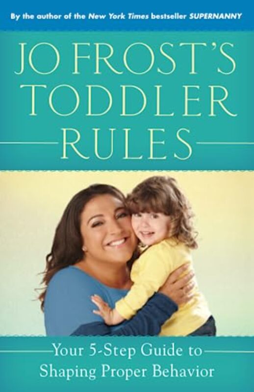 Jo Frosts Toddler Rules: Your 5-Step Guide to Shaping Proper Behavior,Paperback by Frost, Jo