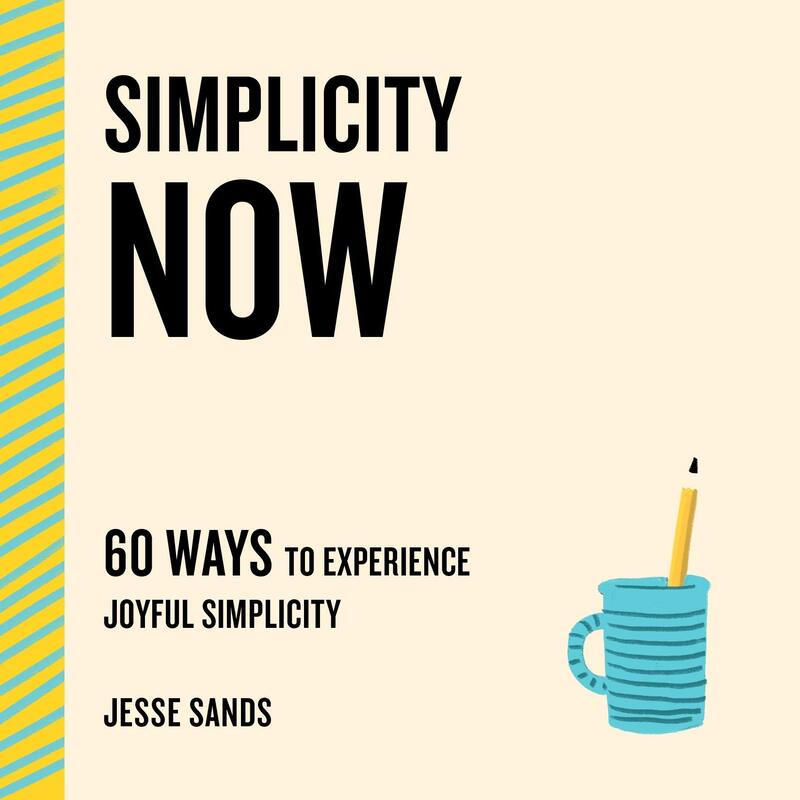 Simplicity Now: 60 Ways to Experience Joyful Simplicity, Paperback Book, By: Jesse Sands