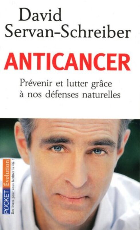 Anticancer : prevenir et lutter grâce a nos defenses naturelles, By: David Servan-Schreiber