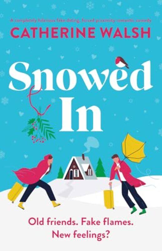 

Snowed In A Completely Hilarious Fake Dating Forced Proximity Romantic Comedy By Walsh, Catherine -Paperback