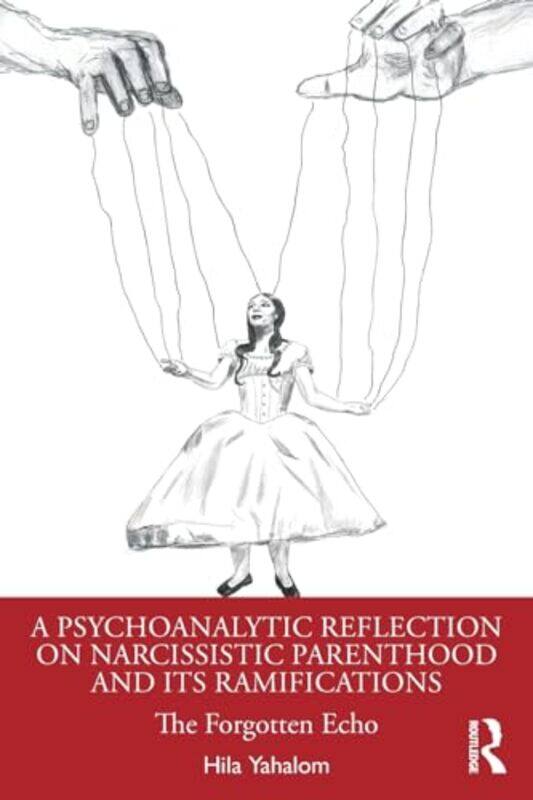 

A Psychoanalytic Reflection on Narcissistic Parenthood and its Ramifications by Hila Yahalom -Paperback