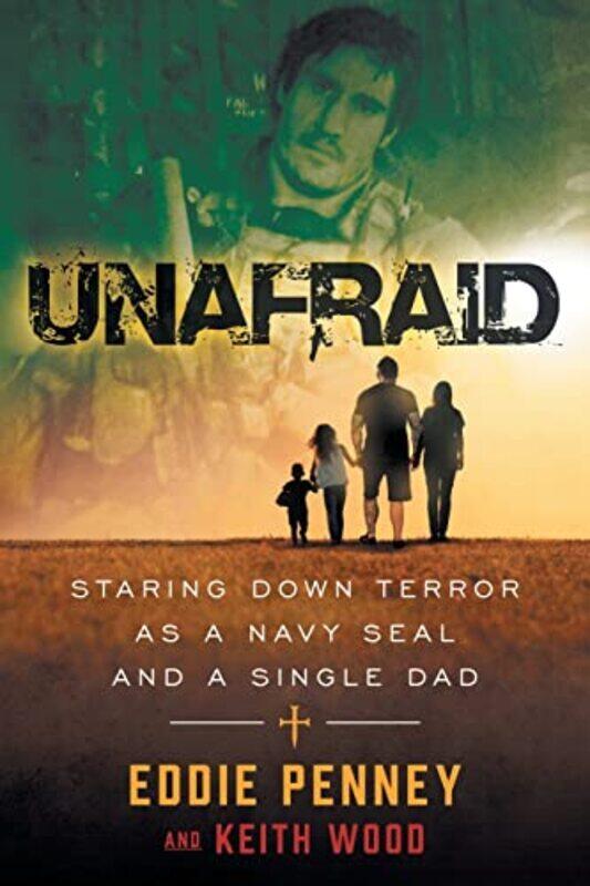 

Unafraid: Staring Down Terror as a Navy SEAL and Single Dad , Paperback by Penney, Eddie - Wood, Keith