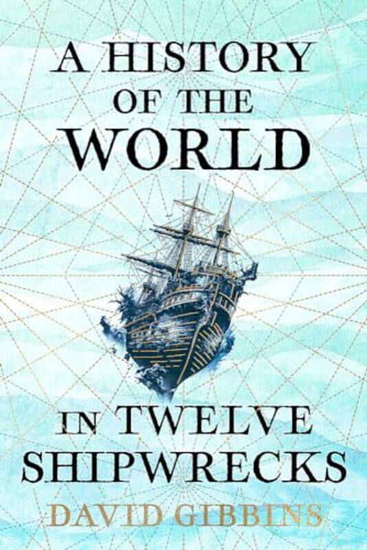 

A History Of The World In Twelve Shipwrecks By Gibbins David - Hardcover