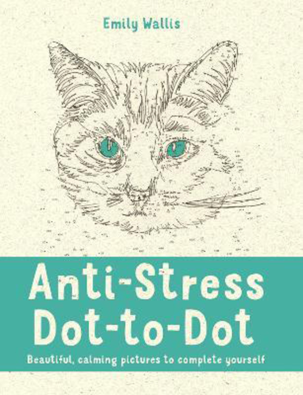 Anti-Stress Dot-to-Dot: Beautiful, Calming Pictures to Complete Yourself, Paperback Book, By: Emily Wallis