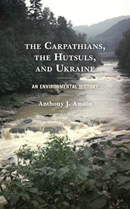 

The Carpathians the Hutsuls and Ukraine by Anthony J Amato-Paperback