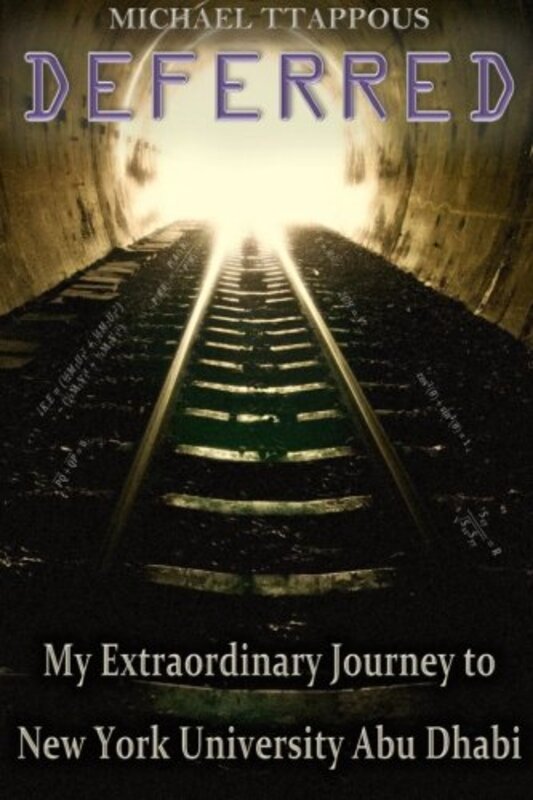 Deferred My Extraordinary Journey To New York University Abu Dhabi By Ttappous Michael Paperback