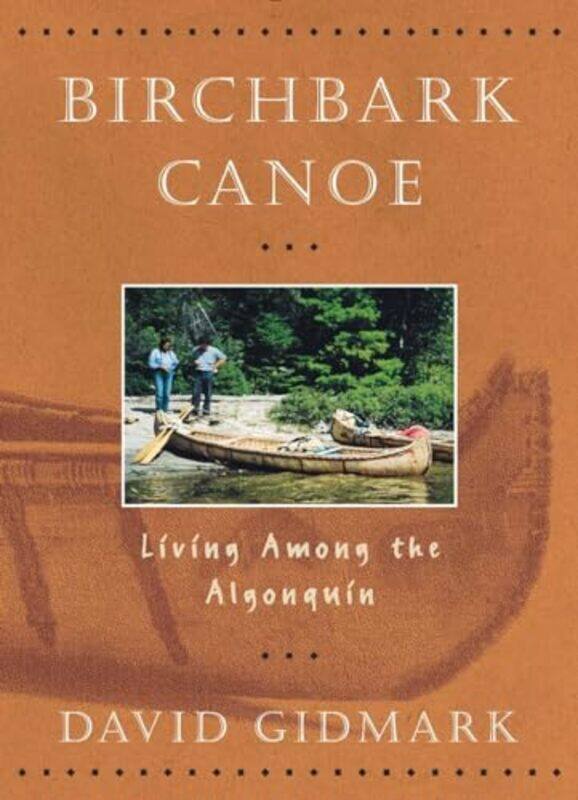 

Birchbark Canoe Living Among the Algonquin by David Gidmark-Paperback