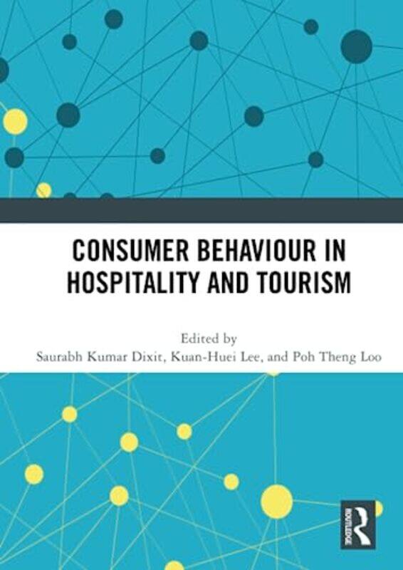 

Consumer Behaviour In Hospitality And Tourism by Saurabh Kumar (North Eastern Hill University, India) DixitKuan-Huei LeePoh Theng Loo-Paperback