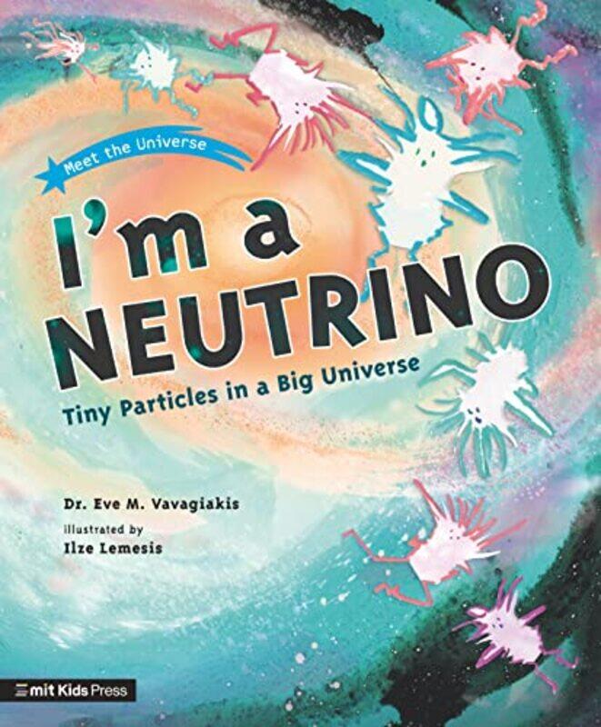 

Im a Neutrino Tiny Particles in a Big Universe by Dr Dr Eve M VavagiakisIlze Lemesis-Paperback