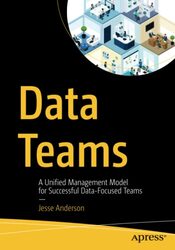 Data Teams: A Unified Management Model For Successful Data-Focused Teams By Anderson, Jesse Paperback