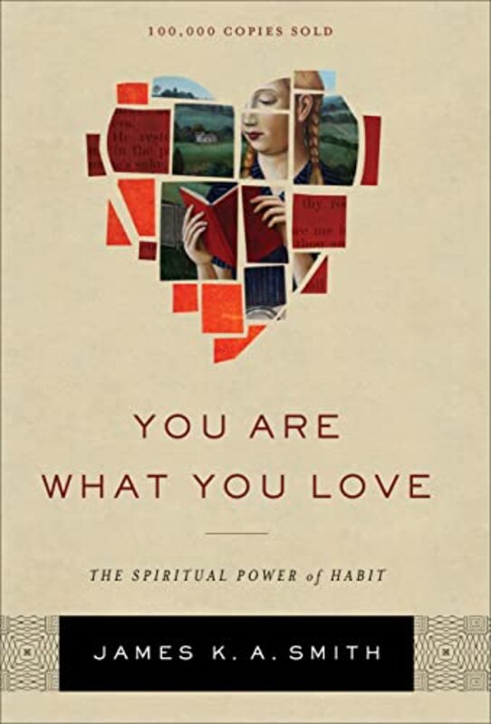 

You Are What You Love The Spiritual Power of Habit by James K A Smith-Hardcover