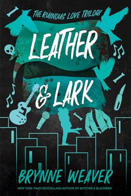 Leather and Lark The Ruinous Love Trilogy by Weaver, Brynne..Paperback