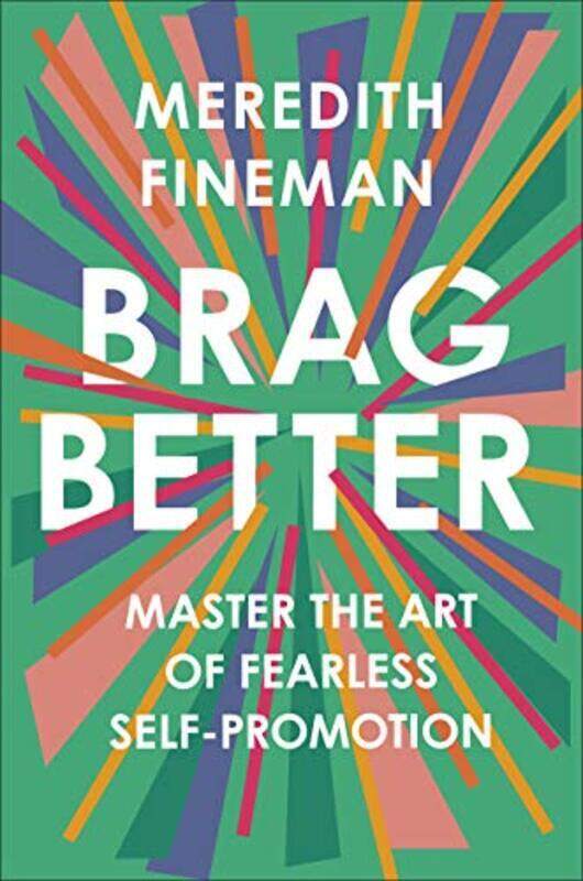 

Brag Better: Master the Art of Fearless Self-Promotion,Hardcover by Fineman, Meredith