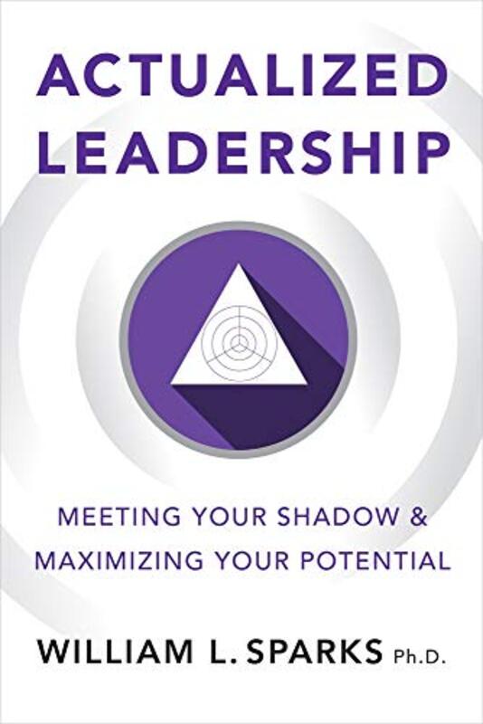 Actualized Leadership: Meeting Your Shadow and Maximizing Your Potential,Paperback,By:Sparks, William L.