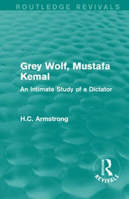 

Grey Wolf Mustafa Kemal by H.C. Armstrong Paperback