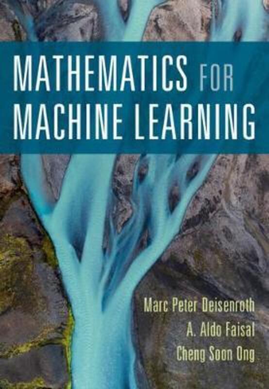 Mathematics for Machine Learning,Paperback, By:Deisenroth, Marc Peter (University College London) - Faisal, A. Aldo (Imperial College London) - Ong