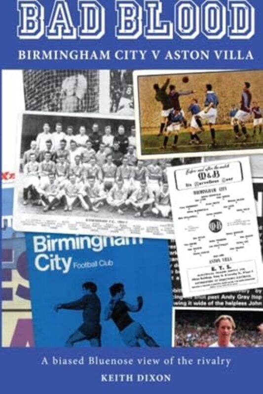 

Bad Blood Birmingham City v Aston Villa a Biased Bluenose View of the Rivalry by Keith Dixon-Paperback