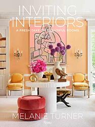 Inviting Interiors A Fresh Take On Beautiful Rooms By Turner, Melanie Hardcover