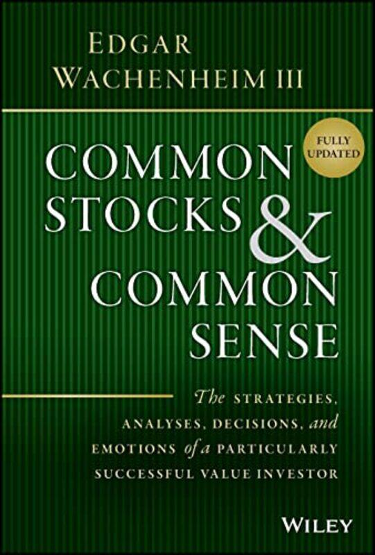 

Common Stocks and Common Sense - The Strategies, Analyses, Decisions, and Emotions of a Particularly,Hardcover,by:Wachenheim, E