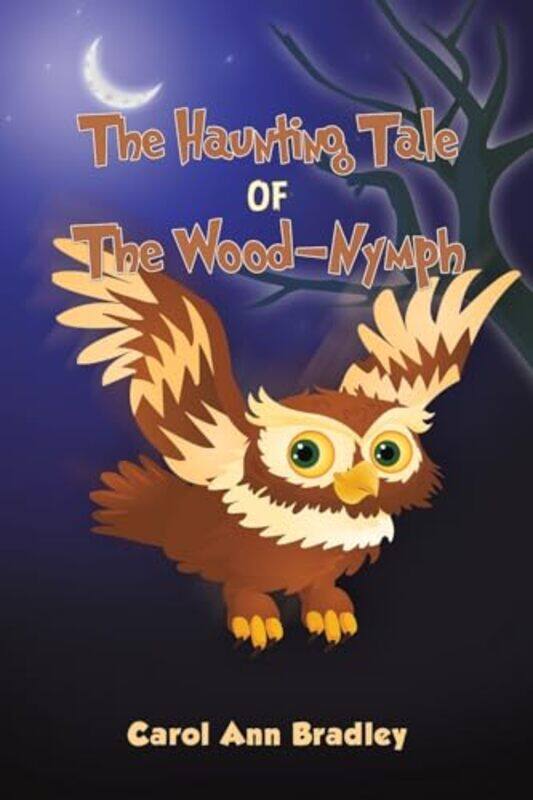 

The Haunting Tale of The WoodNymph by Carol Ann Bradley-Paperback