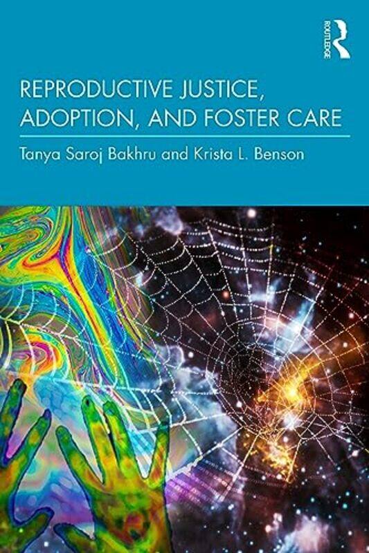 

Reproductive Justice, Adoption, and Foster Care by Tanya Saroj BakhruKrista L. Benson -Paperback