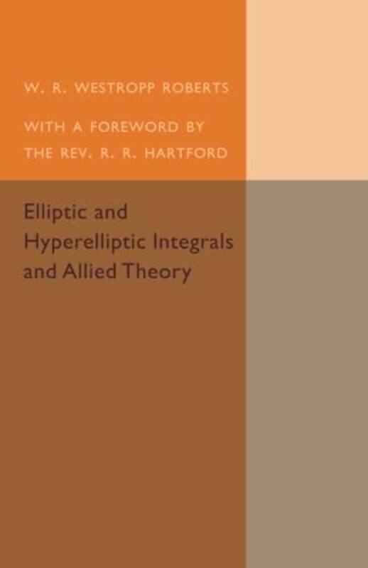 

Elliptic and Hyperelliptic Integrals and Allied Theory by W R Westropp Roberts-Paperback