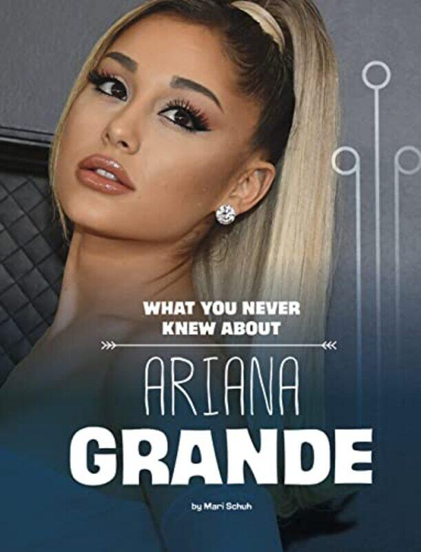 

What You Never Knew About Ariana Grande By Schuh Mari - Paperback