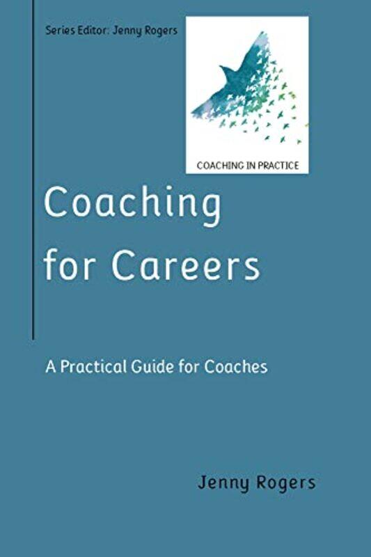 

Coaching for Careers A Practical Guide for Coaches by Michaela KronshageSylvia SchwartzAnna Cardwell-Paperback