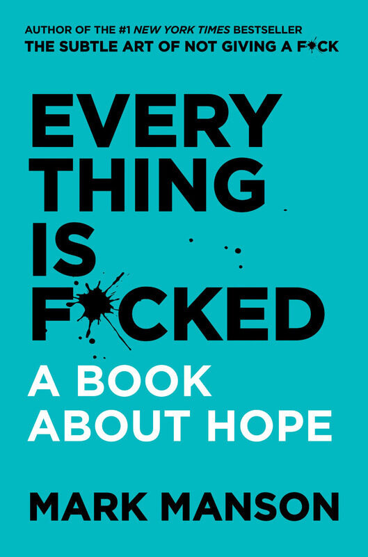 

Everything Is F*cked: A Book About Hope, Hardcover Book, By: Mark Manson