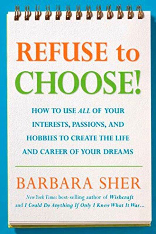 

Refuse To Choose! Use All Of Your Interests Passions And Hobbies To Create The Life And Career Of By Sher, Barbara Paperback