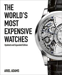 The Worlds Most Expensive Watches by Adams, Ariel Hardcover