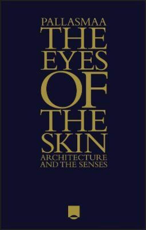 

The Eyes of the Skin: Architecture and the Senses.Hardcover,By :Pallasmaa, Juhani