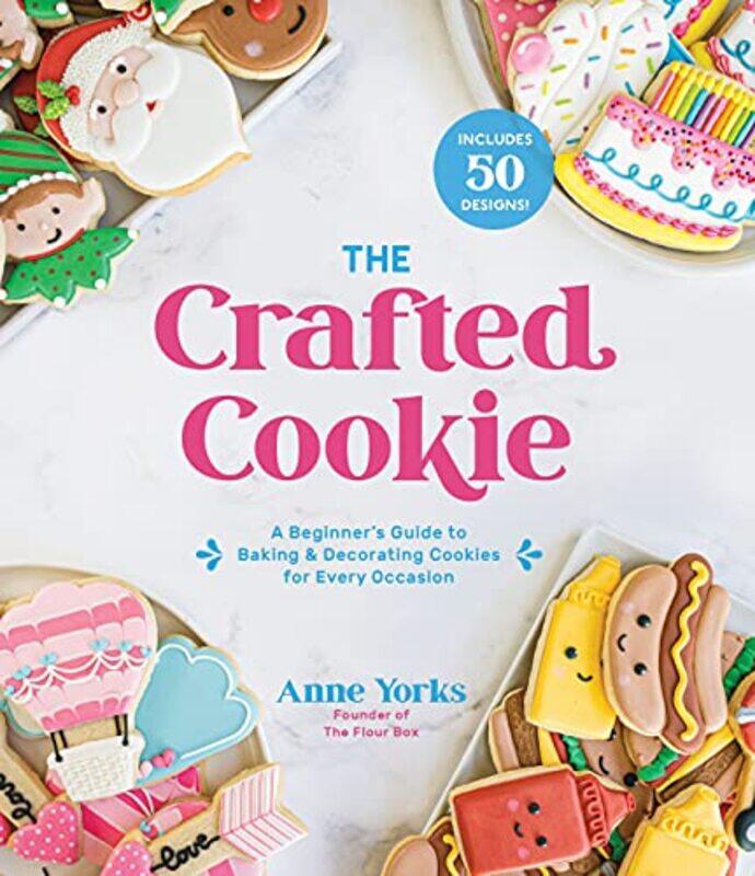 

The Crafted Cookie: A Beginners Guide to Baking & Decorating Amazing Cookies for Every Occasion , Paperback by Yorks, Anne