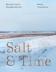 Salt & Time: Recipes from a Russian Kitchen.Hardcover,By :Timoshkina, Alissa - Mayson, Lizzie