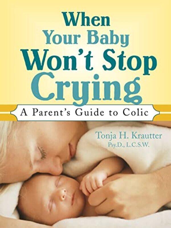 

When Your Baby Wont Stop Crying A Parents Guide To Colic by Tonja Krautter - Paperback