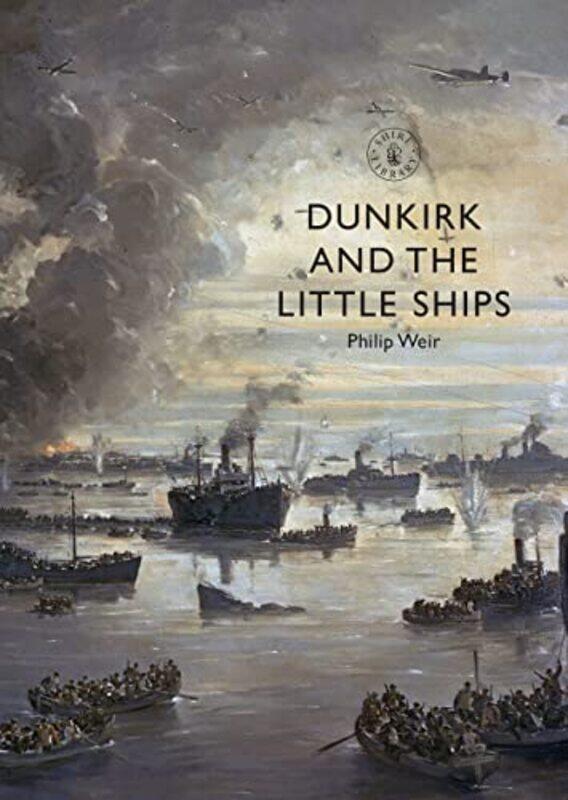 

Dunkirk and the Little Ships by Philip Weir-Paperback