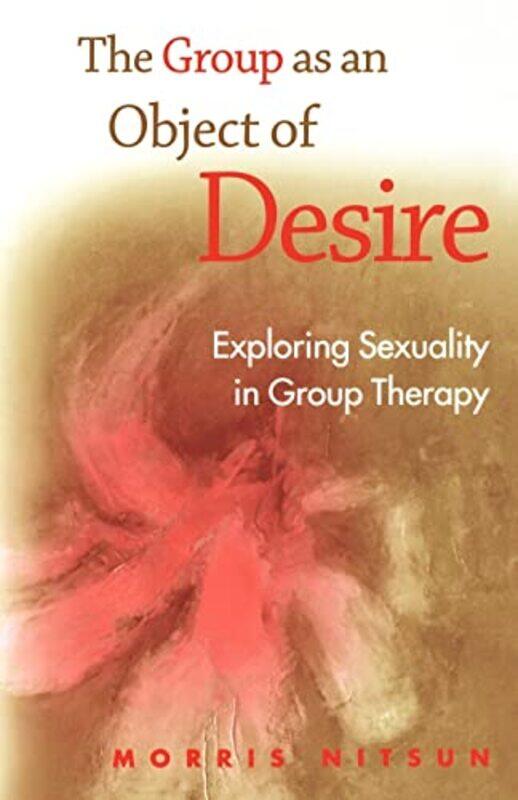 

The Group as an Object of Desire by Morris Consultant psychologist and psychoanalyst, UK Nitsun-Paperback