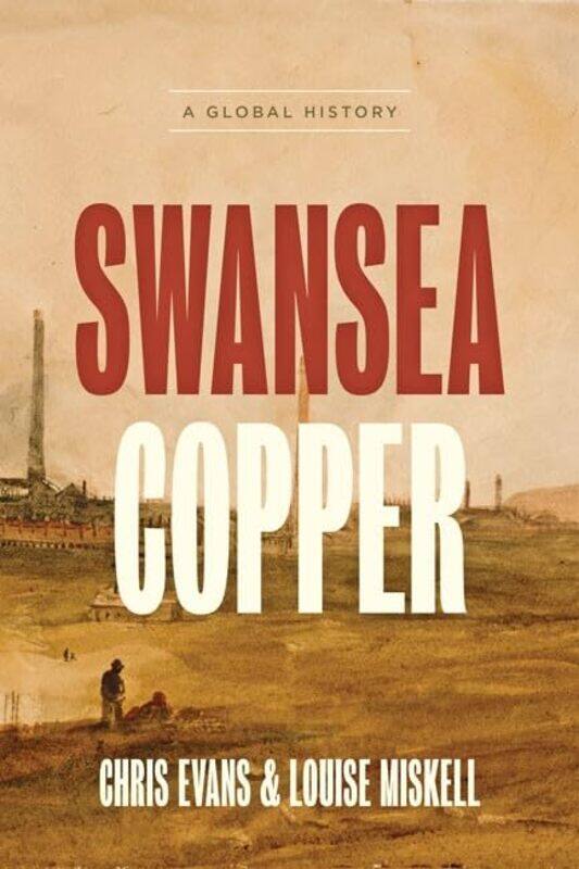 

Swansea Copper by Chris University of South Wales EvansLouise Swansea University Miskell-Hardcover