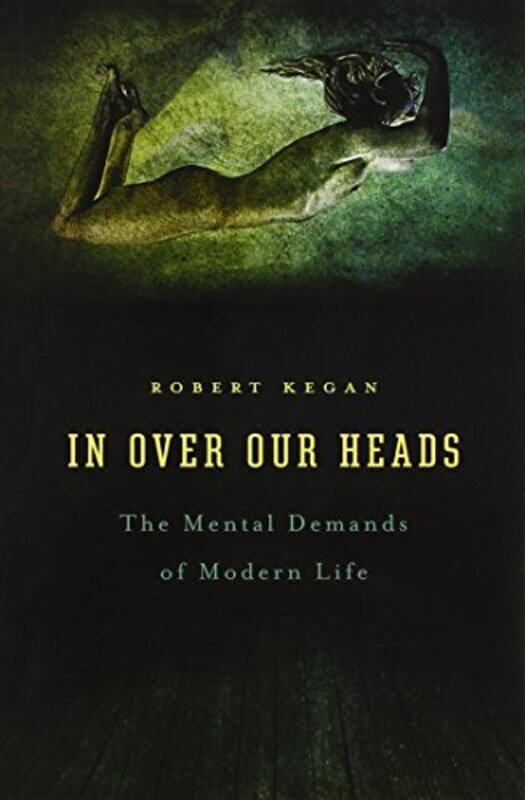 

In Over Our Heads: The Mental Demands of Modern Life,Paperback by Kegan, Robert