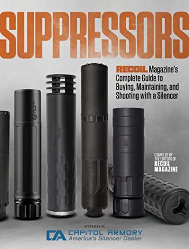 

Suppressors: Recoil Magazine'S Complete Guide To Buying, Maintaining, And Shooting With A Silencer By Magazine, Editors Of Recoil Paperback