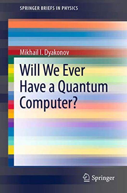 

Will We Ever Have a Quantum Computer by Mikhail I Dyakonov-Paperback