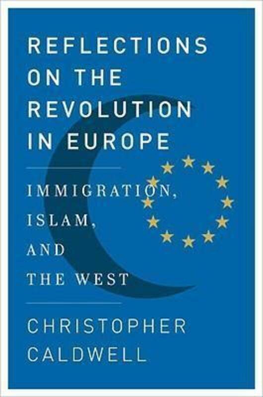 

Reflections on the Revolution In Europe: Immigration, Islam, and the West.Hardcover,By :Christopher Caldwell