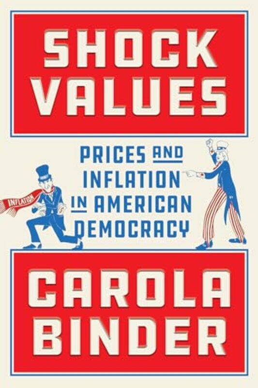 

Shock Values Prices And Inflation In American Democracy By Binder, Carola Hardcover