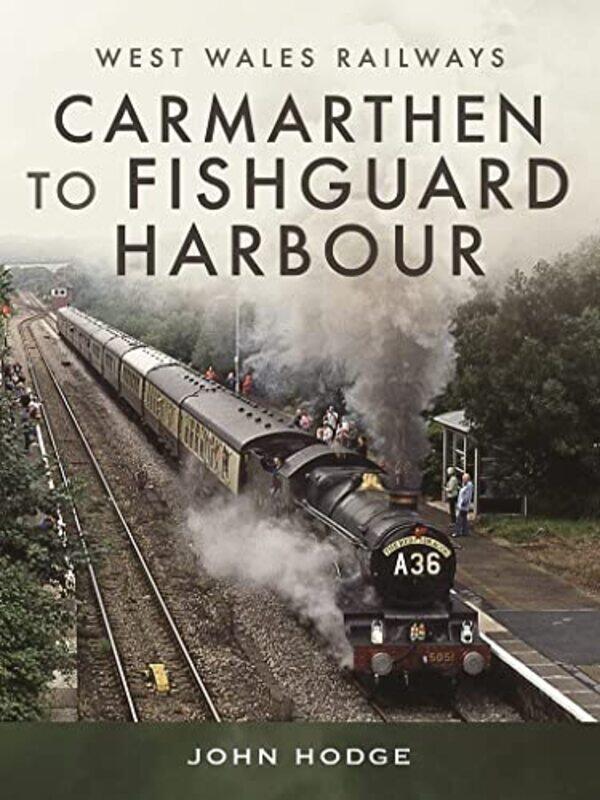 

Carmarthen to Fishguard Harbour by Hodge, John-Hardcover